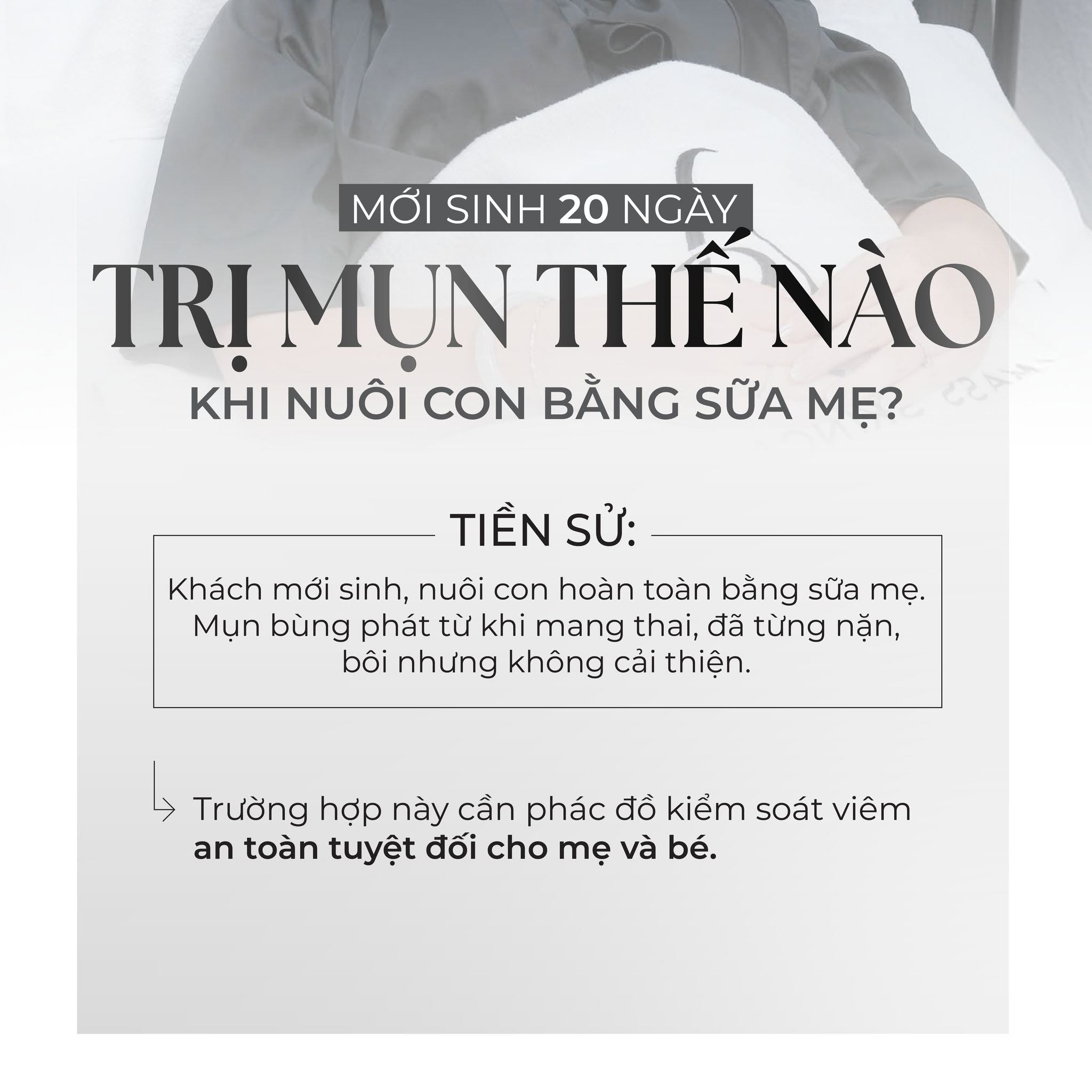 Thông tin lâm sàng của khách hàng sau sinh 20 ngày với tình trạng mụn nội tiết cần điều trị an toàn trong giai đoạn cho con bú.